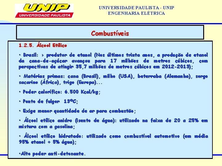 UNIVERSIDADE PAULISTA - UNIP ENGENHARIA ELÉTRICA Combustíveis 1. 2. 5. Álcool Etílico • Brasil: