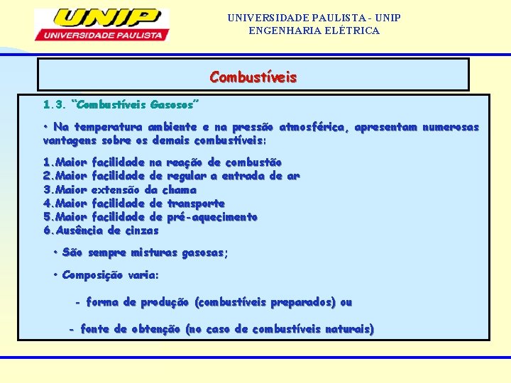 UNIVERSIDADE PAULISTA - UNIP ENGENHARIA ELÉTRICA Combustíveis 1. 3. “Combustíveis Gasosos” • Na temperatura