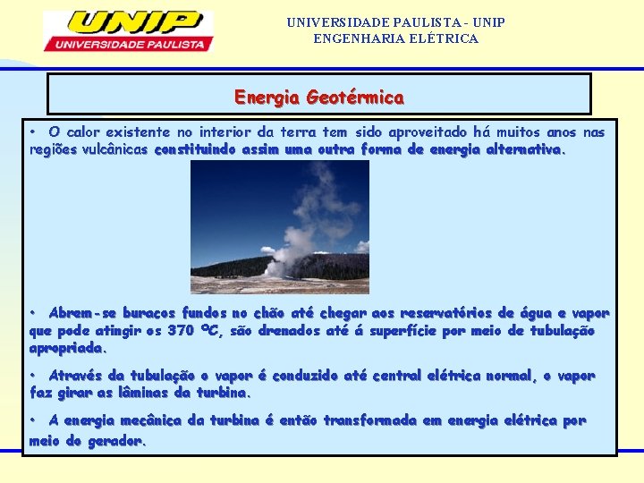 UNIVERSIDADE PAULISTA - UNIP ENGENHARIA ELÉTRICA Energia Geotérmica • O calor existente no interior