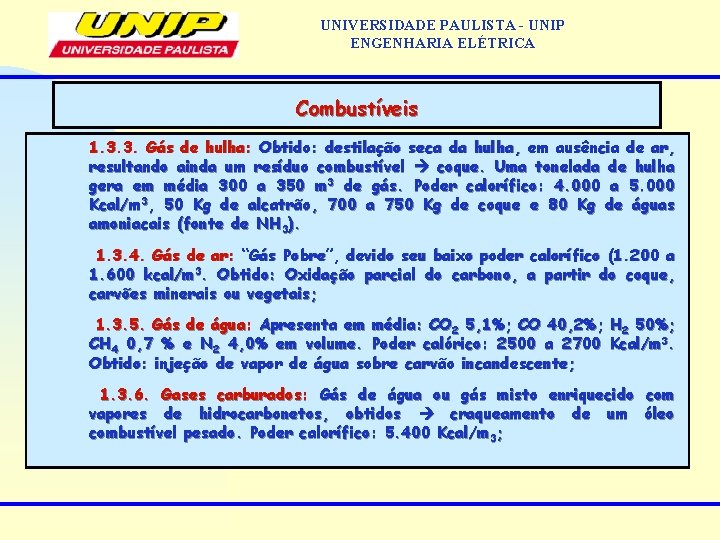 UNIVERSIDADE PAULISTA - UNIP ENGENHARIA ELÉTRICA Combustíveis 1. 3. 3. Gás de hulha: Obtido: