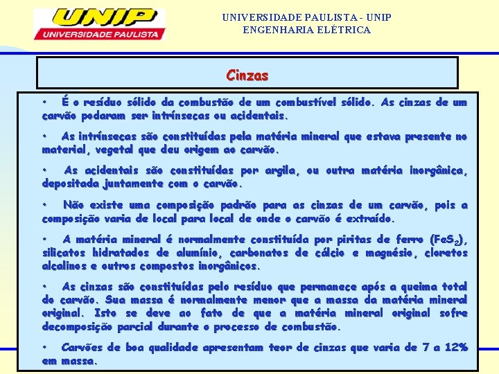 UNIVERSIDADE PAULISTA - UNIP ENGENHARIA ELÉTRICA Cinzas • É o resíduo sólido da combustão