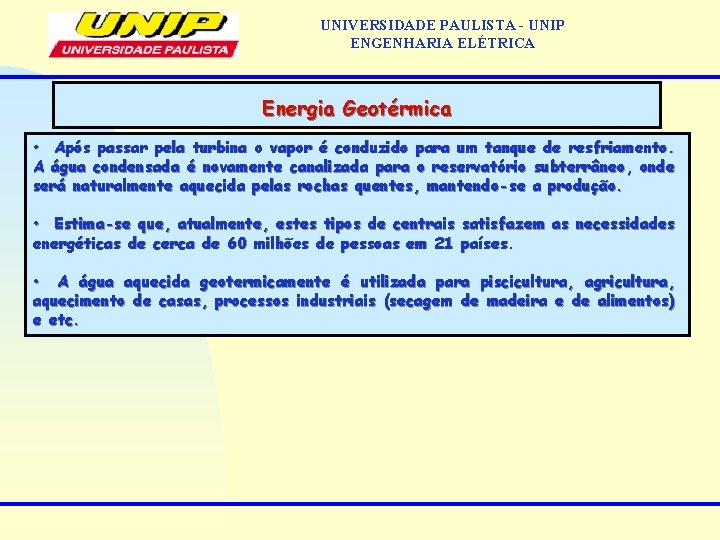 UNIVERSIDADE PAULISTA - UNIP ENGENHARIA ELÉTRICA Energia Geotérmica • Após passar pela turbina o UNIVERSIDADE PAULISTA - UNIP ENGENHARIA ELÉTRICA Energia Geotérmica • Após passar pela turbina o