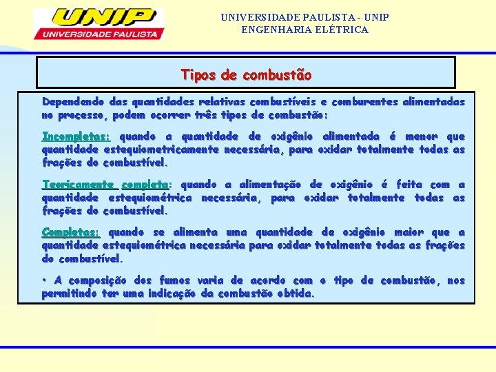 UNIVERSIDADE PAULISTA - UNIP ENGENHARIA ELÉTRICA Tipos de combustão Dependendo das quantidades relativas combustíveis