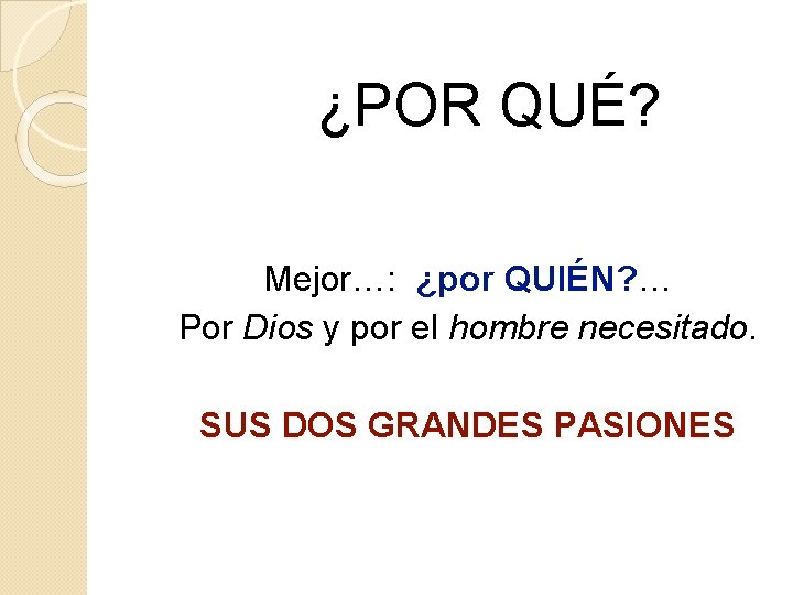 ¿POR QUÉ? Mejor…: ¿por QUIÉN? … Por Dios y por el hombre necesitado. SUS ¿POR QUÉ? Mejor…: ¿por QUIÉN? … Por Dios y por el hombre necesitado. SUS