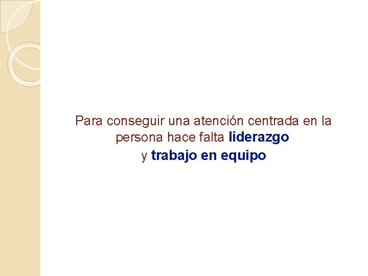 Para conseguir una atención centrada en la persona hace falta liderazgo y trabajo en Para conseguir una atención centrada en la persona hace falta liderazgo y trabajo en