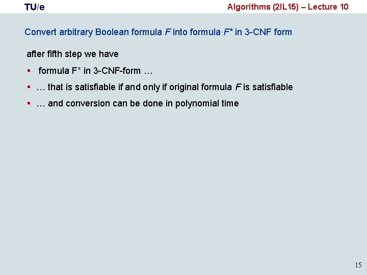 TU/e Algorithms (2 IL 15) – Lecture 10 Convert arbitrary Boolean formula F into