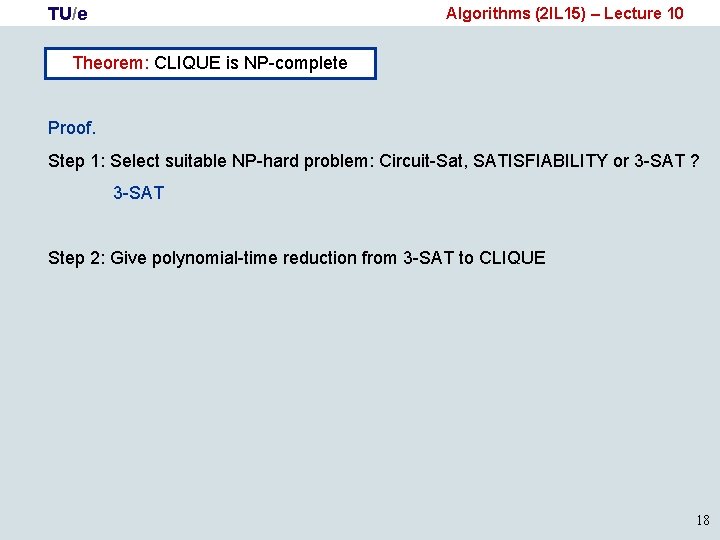 TU/e Algorithms (2 IL 15) – Lecture 10 Theorem: CLIQUE is NP-complete Proof. Step
