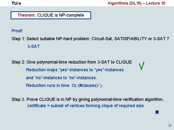 TU/e Algorithms (2 IL 15) – Lecture 10 Theorem: CLIQUE is NP-complete Proof. Step