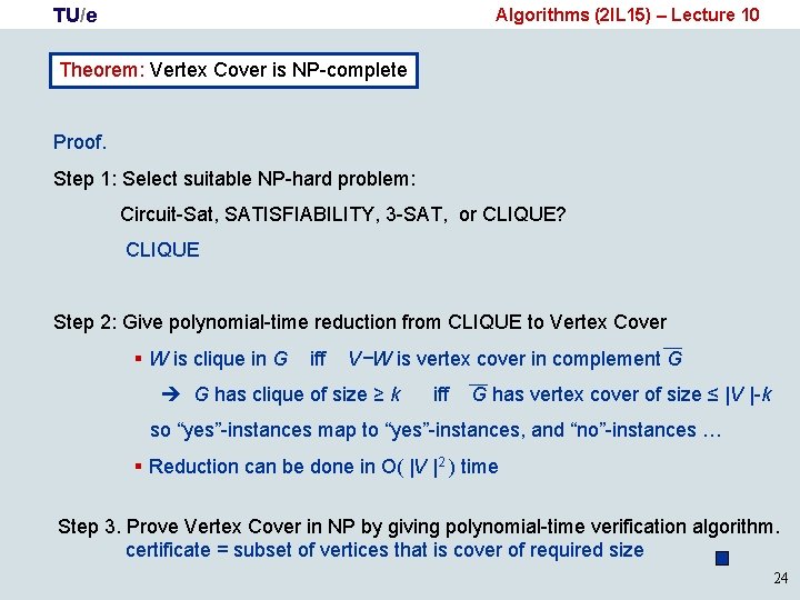 TU/e Algorithms (2 IL 15) – Lecture 10 Theorem: Vertex Cover is NP-complete Proof.