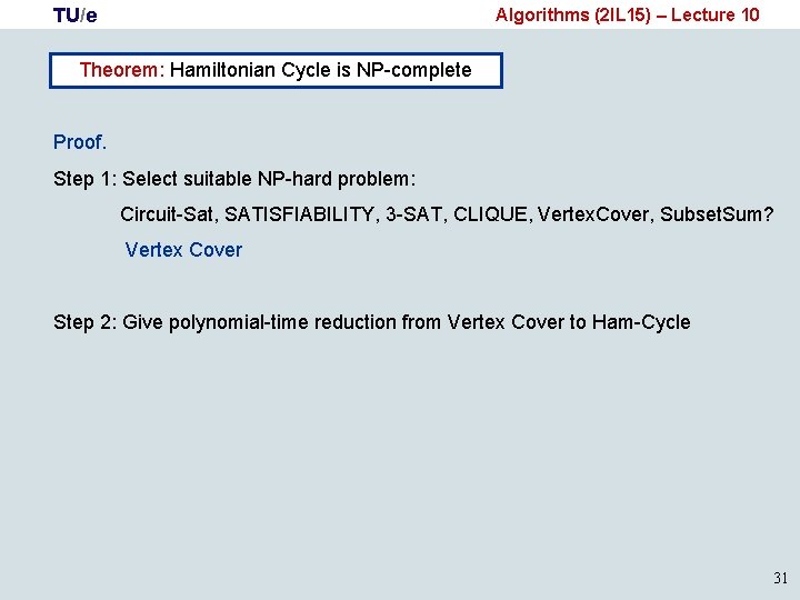 TU/e Algorithms (2 IL 15) – Lecture 10 Theorem: Hamiltonian Cycle is NP-complete Proof.