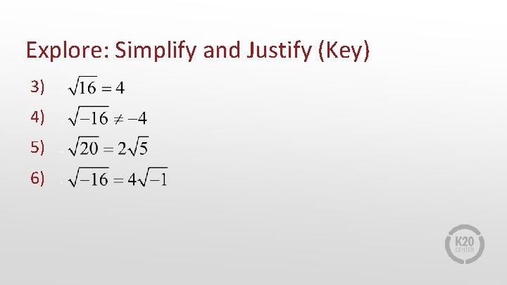 Explore: Simplify and Justify (Key) 3). 4). 5). 6). 