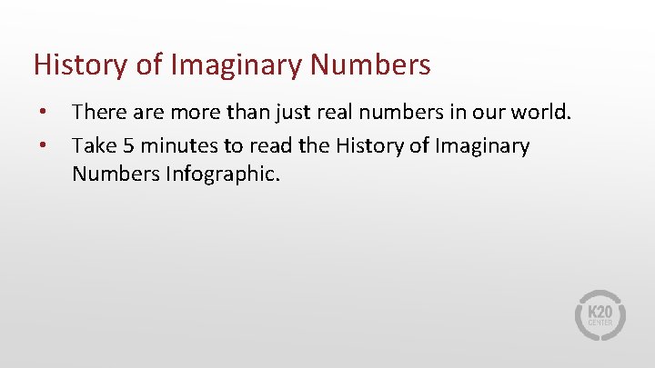 History of Imaginary Numbers • • There are more than just real numbers in
