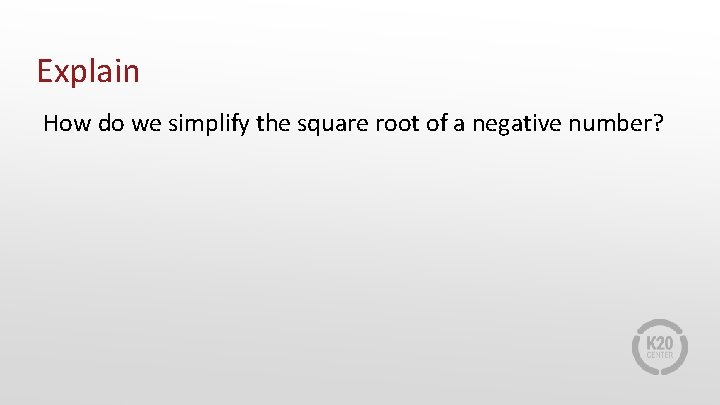 Explain How do we simplify the square root of a negative number? 