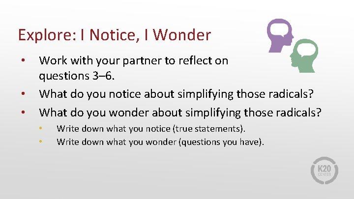 Explore: I Notice, I Wonder • • • Work with your partner to reflect