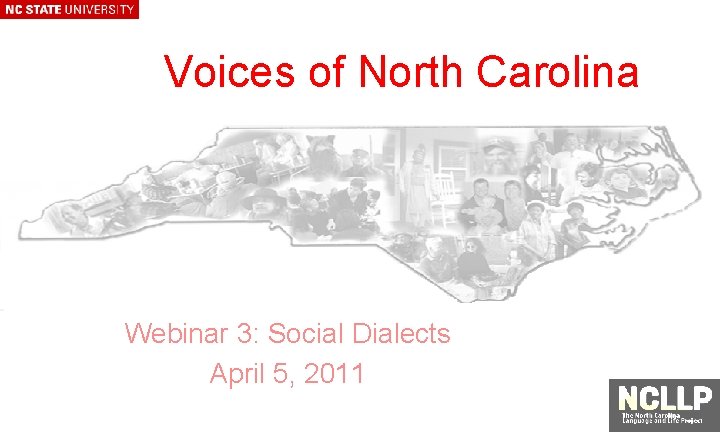 Voices of North Carolina Webinar 3: Social Dialects April 5, 2011 