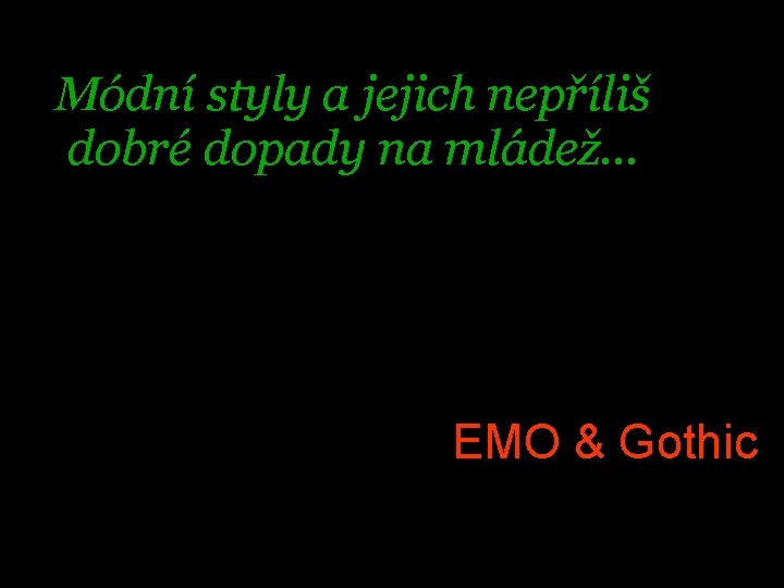 Módní styly a jejich nepříliš dobré dopady na mládež… EMO & Gothic 