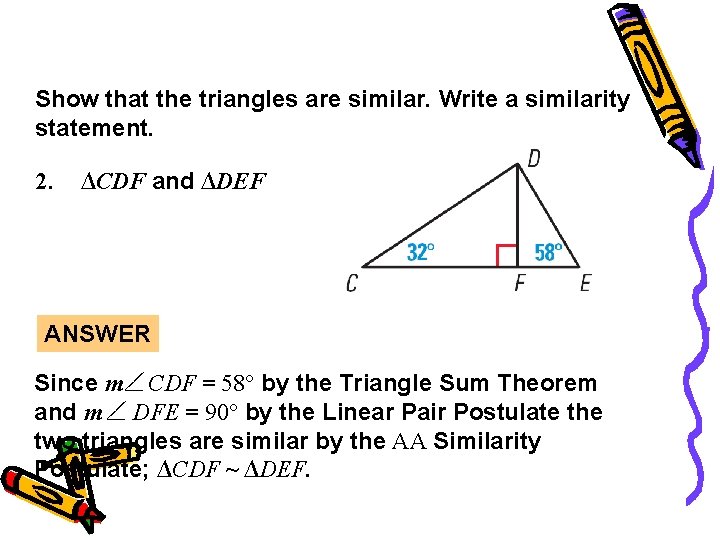 Guided Practice Show that the triangles are similar. Write a similarity statement. 2. ∆CDF
