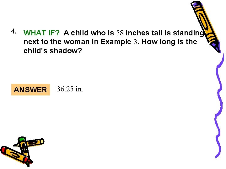 Guided Practice 4. WHAT IF? A child who is 58 inches tall is standing