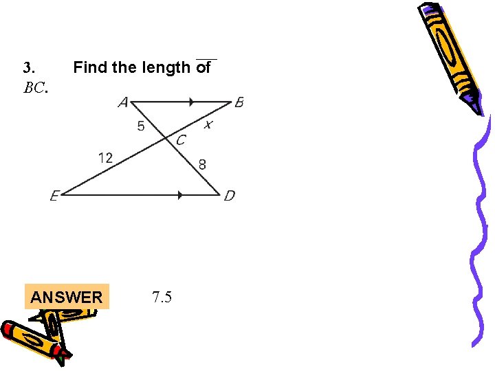 Lesson Quiz 3. BC. Find the length of ANSWER 7. 5 