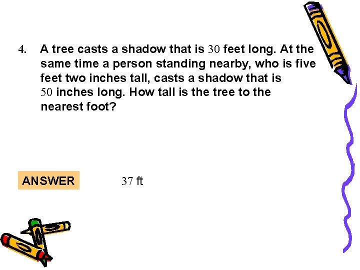 Lesson Quiz 4. A tree casts a shadow that is 30 feet long. At