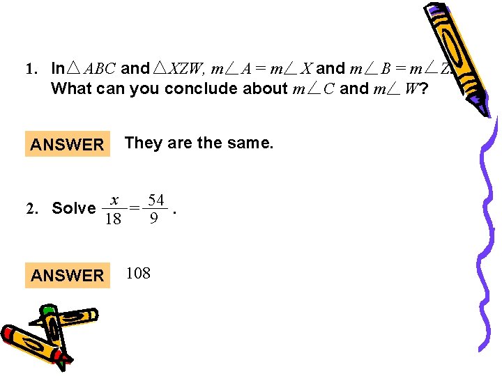 Warm-Up 1. In ABC and XZW, m A = m X and m B