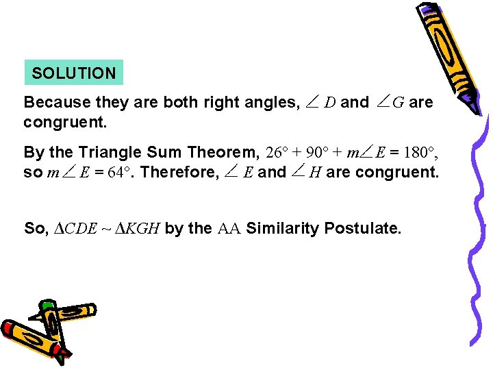 Example 1 SOLUTION Because they are both right angles, congruent. D and G are