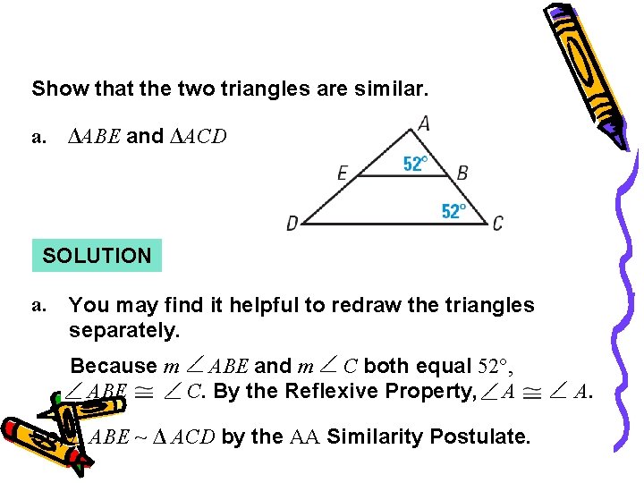 Example 2 Show that the two triangles are similar. a. ∆ABE and ∆ACD SOLUTION