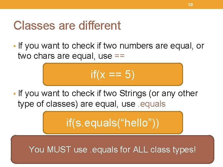 10 Classes are different • If you want to check if two numbers are