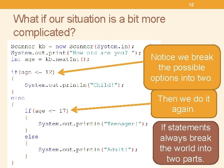12 What if our situation is a bit more complicated? Notice we break the