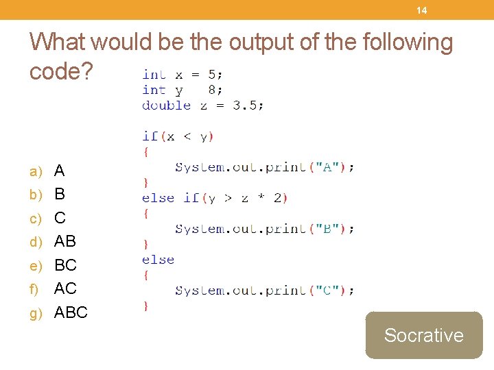 14 What would be the output of the following code? a) A b) B