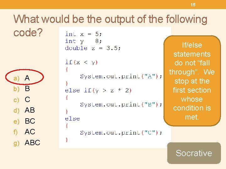 15 What would be the output of the following code? a) A b) B