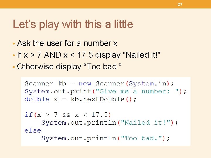 27 Let’s play with this a little • Ask the user for a number