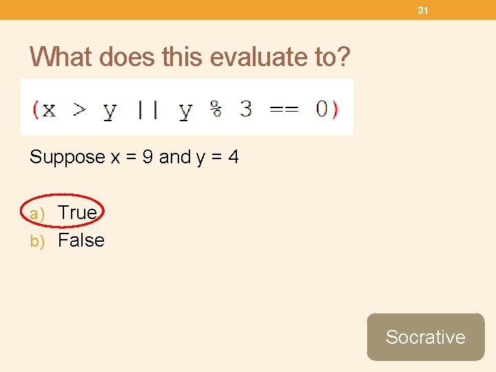 31 What does this evaluate to? Suppose x = 9 and y = 4