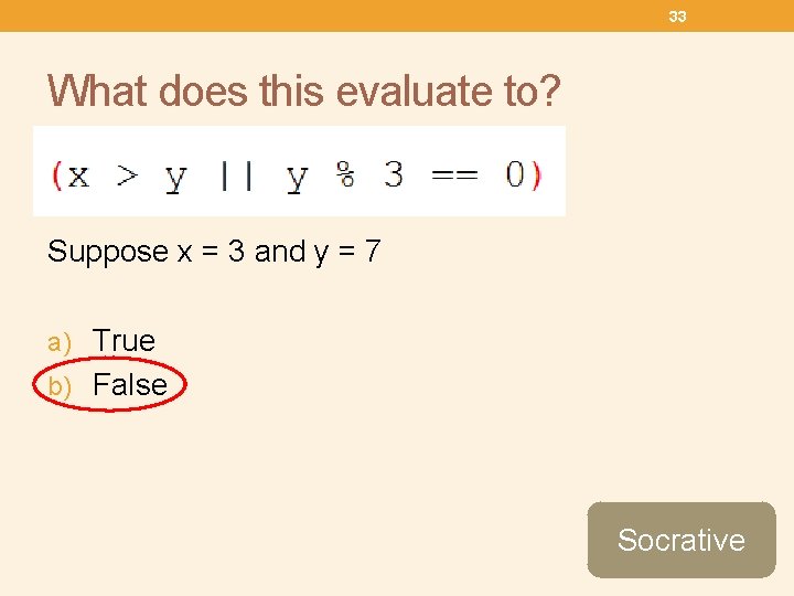 33 What does this evaluate to? Suppose x = 3 and y = 7