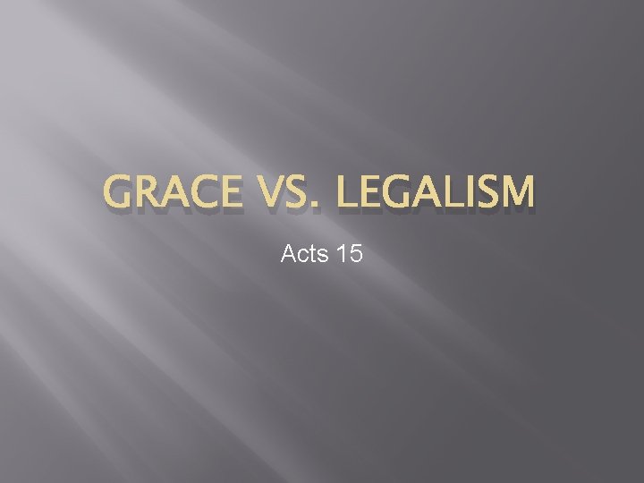 GRACE VS. LEGALISM Acts 15 