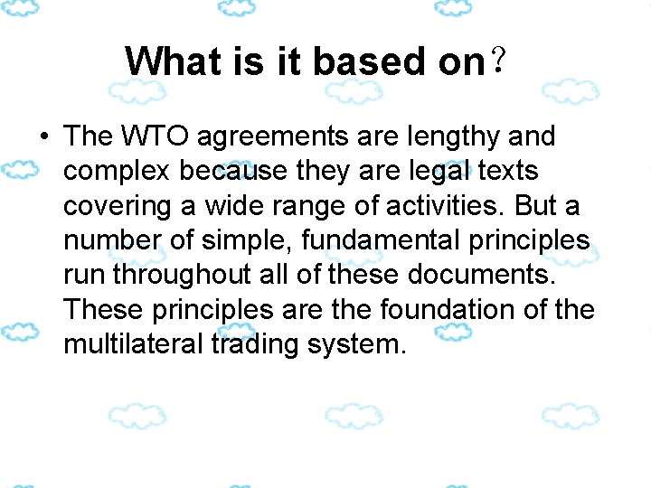 What is it based on？ • The WTO agreements are lengthy and complex because