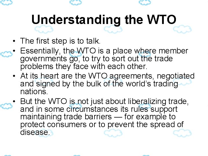 Understanding the WTO • The first step is to talk. • Essentially, the WTO