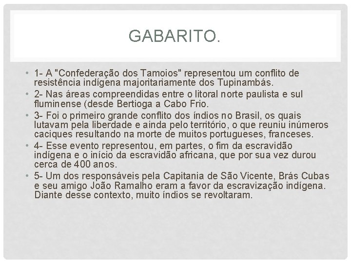 GABARITO. • 1 - A "Confederação dos Tamoios" representou um conflito de resistência indígena