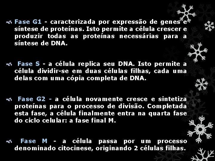  Fase G 1 - caracterizada por expressão de genes e síntese de proteínas.