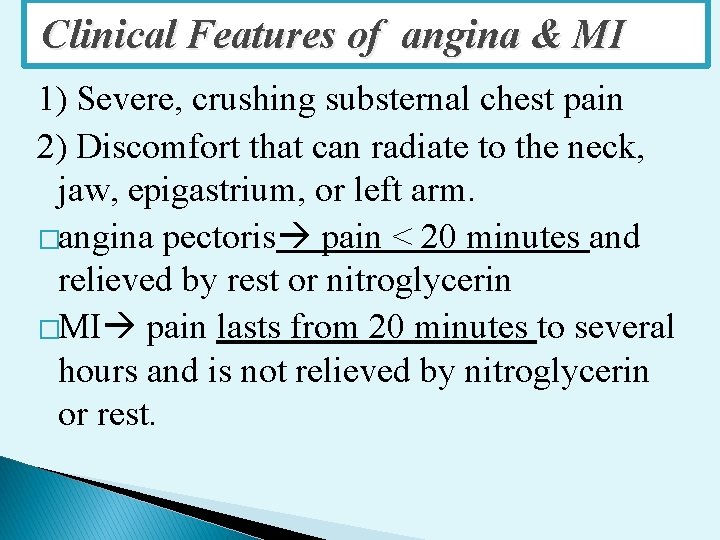 Clinical Features of angina & MI 1) Severe, crushing substernal chest pain 2) Discomfort