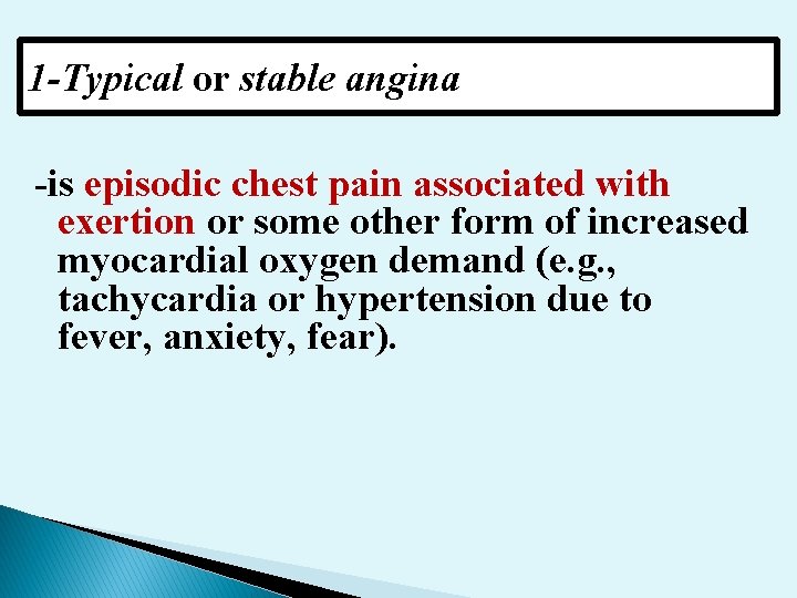 1 -Typical or stable angina -is episodic chest pain associated with exertion or some
