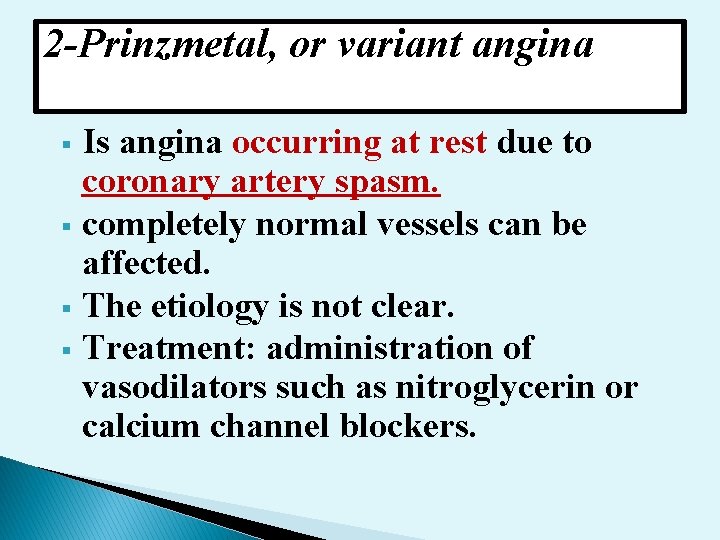 2 -Prinzmetal, or variant angina Is angina occurring at rest due to coronary artery