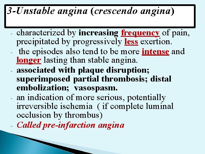 3 -Unstable angina (crescendo angina) - - - characterized by increasing frequency of pain,