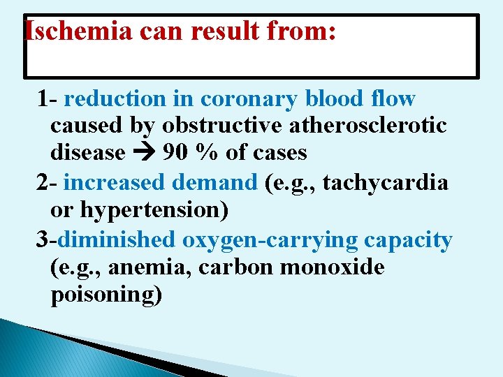 Ischemia can result from: 1 - reduction in coronary blood flow caused by obstructive