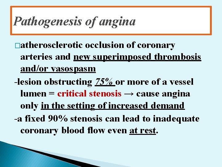 Pathogenesis of angina �atherosclerotic occlusion of coronary arteries and new superimposed thrombosis and/or vasospasm