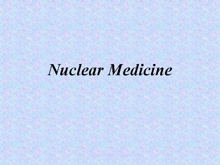 Nuclear Medicine www. assignmentpoint. com 