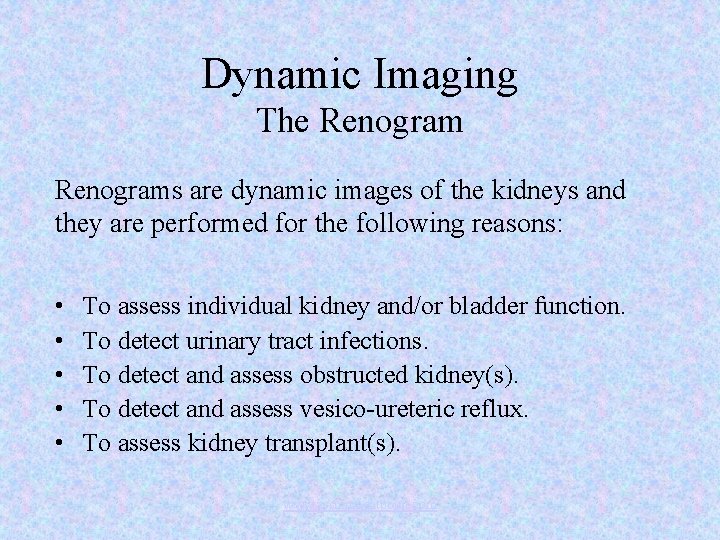 Dynamic Imaging The Renograms are dynamic images of the kidneys and they are performed
