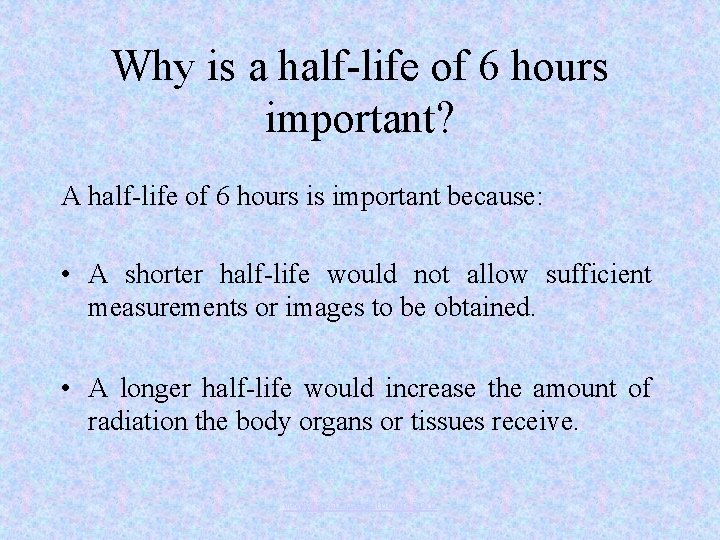 Why is a half-life of 6 hours important? A half-life of 6 hours is