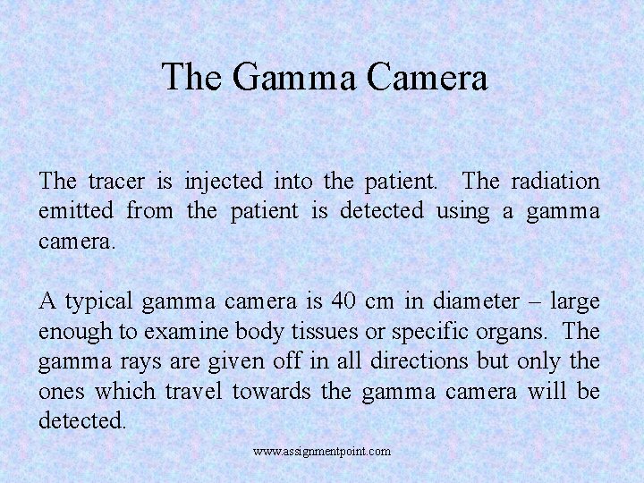 The Gamma Camera The tracer is injected into the patient. The radiation emitted from