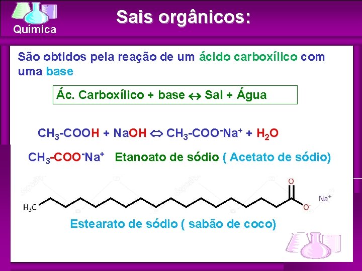 Química Sais orgânicos: São obtidos pela reação de um ácido carboxílico com uma base